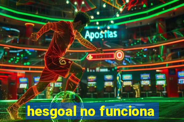 hesgoal no funciona